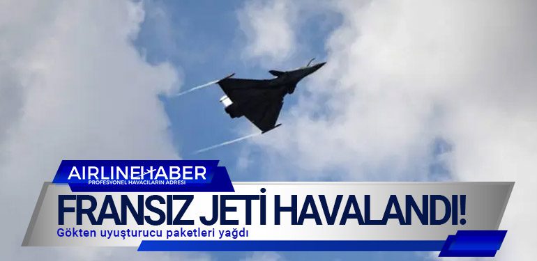 Fransız jeti havalandı! Gökten uyuşturucu paketleri yağdı