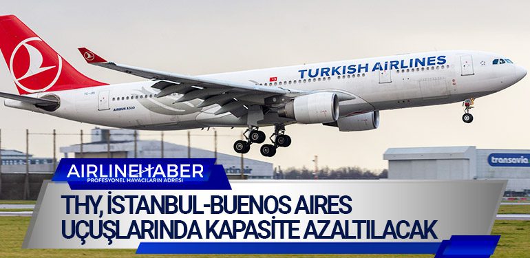 Türk Hava Yolları, Eylül ayında İstanbul-Buenos Aires uçuşlarında kapasite azaltılacak