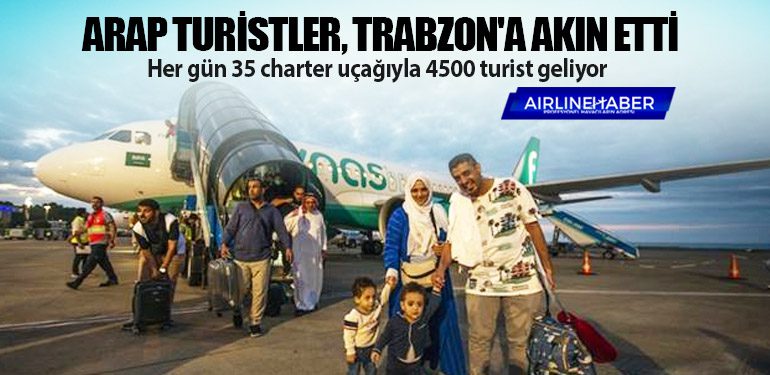 Arap turistler, Trabzon'a akın etti. Her gün 35 charter uçağıyla 4500 turist geliyor