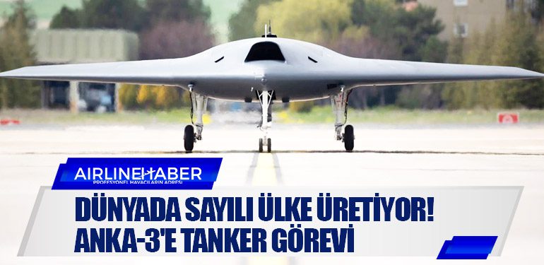 Dünyada sayılı ülke üretiyor! ANKA-3'e tanker görevi