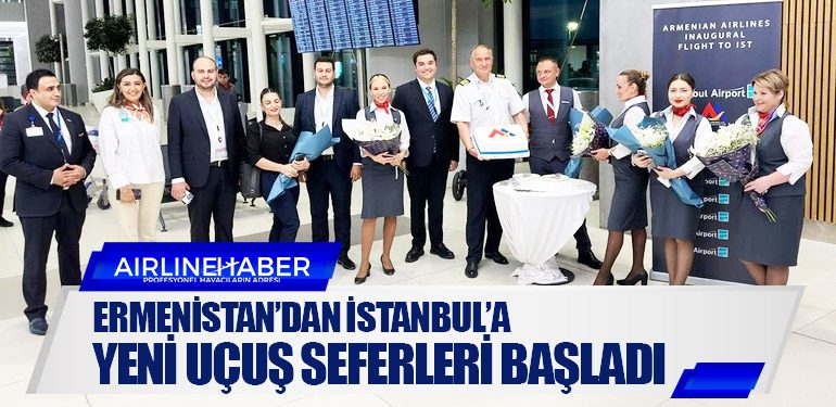 Ermenistan’dan İstanbul’a yeni uçuş seferleri başladı