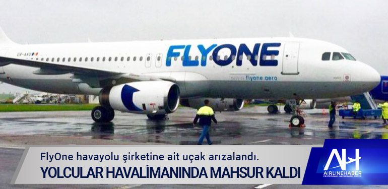 FlyOne havayolu şirketine ait uçak arızalandı.Yolcular havalimanında mahsur kaldı