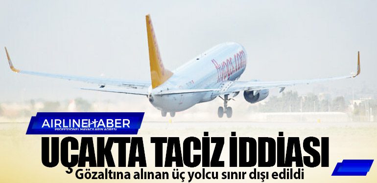 Uçakta taciz iddiası: Gözaltına alınan üç yolcu sınır dışı edildi