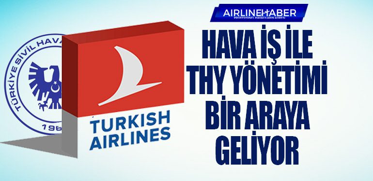 Hava İş ile THY Yönetimi Bir Araya Geliyor