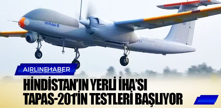 Hindistan’ın yerli İHA’sı Tapas-201’in testleri başlıyor