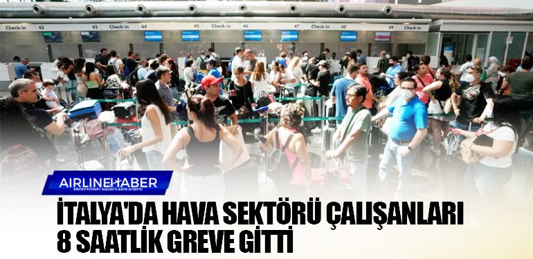 İtalya'da hava sektörü çalışanları 8 saatlik greve gitti