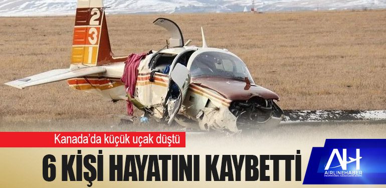 Kanada’da ‘Piper PA-32' tipi küçük uçak düştü: 6 kişi hayatını kaybetti