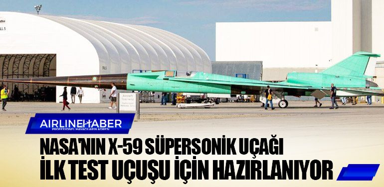 NASA'nın X-59 süpersonik uçağı ilk test uçuşu için hazırlanıyor