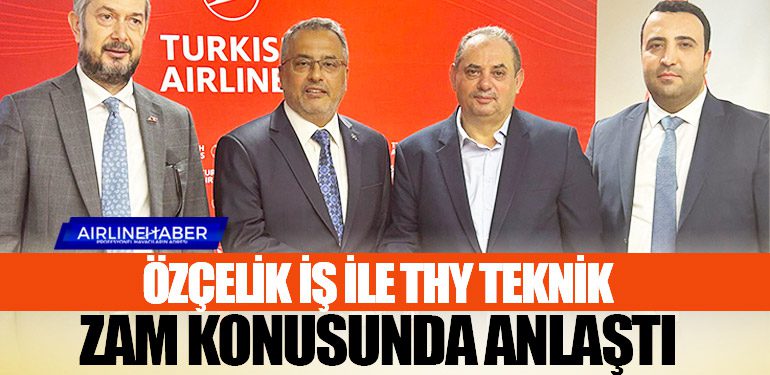 Özçelik İş ile THY Teknik Zam Konusunda Anlaştı