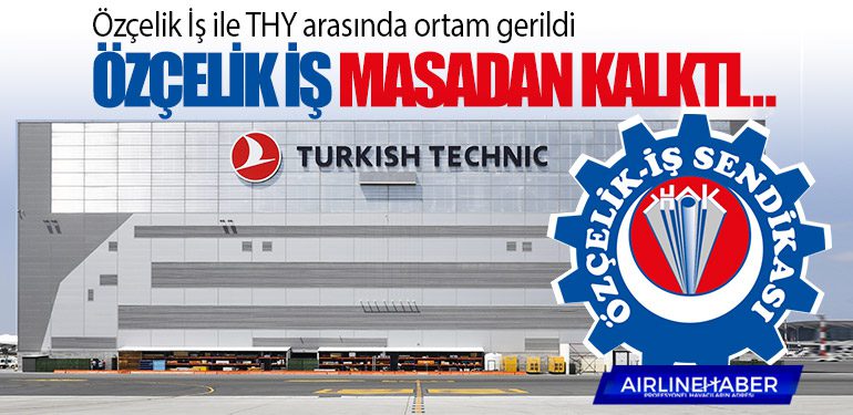 Özçelik İş ile THY arasında ortam gerildi. Özçelik İş masadan kalktı…