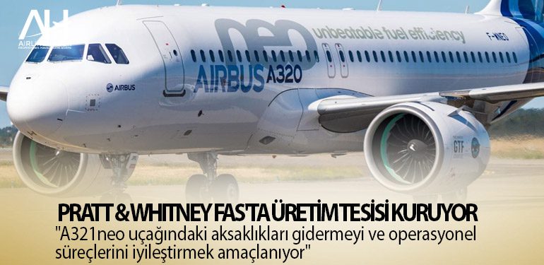 Pratt & Whitney Fas'ta üretim tesisi kuruyor