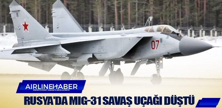 Rusya'da MiG-31 savaş uçağı düştü