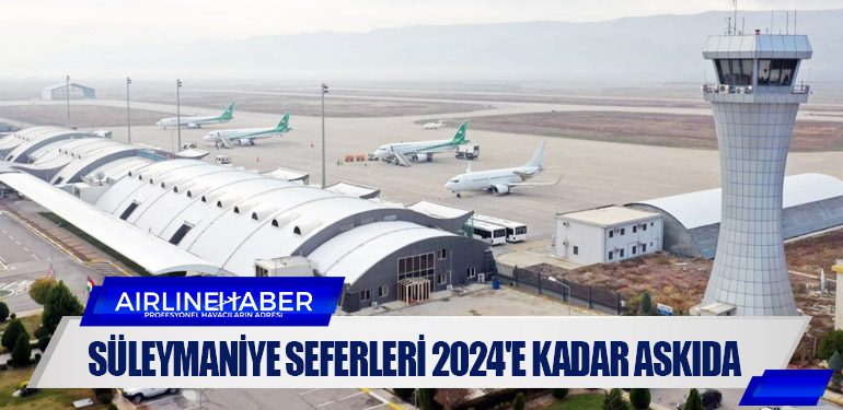 Süleymaniye seferleri 2024'e kadar askıda