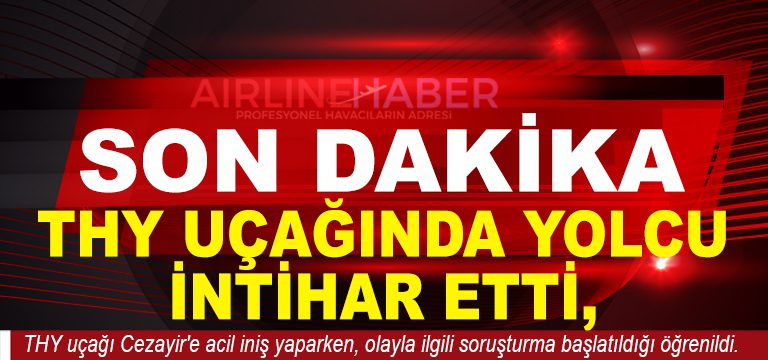 THY Uçağında Yolcu İntihar Etti, Cezayir'e Acil İniş Yapıldı