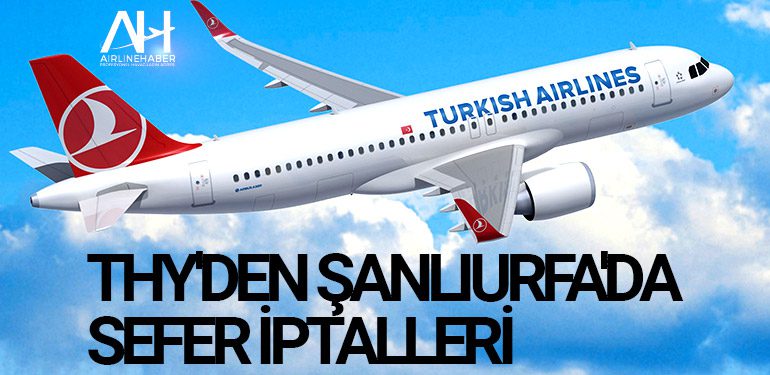 THY'den Şanlıurfa'da Sefer İptalleri