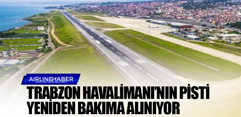 Trabzon Havalimanı’nın pisti yeniden bakıma alınıyor