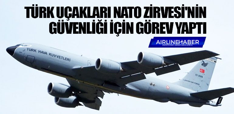 Türk uçakları NATO Zirvesi'nin güvenliği için görev yaptı