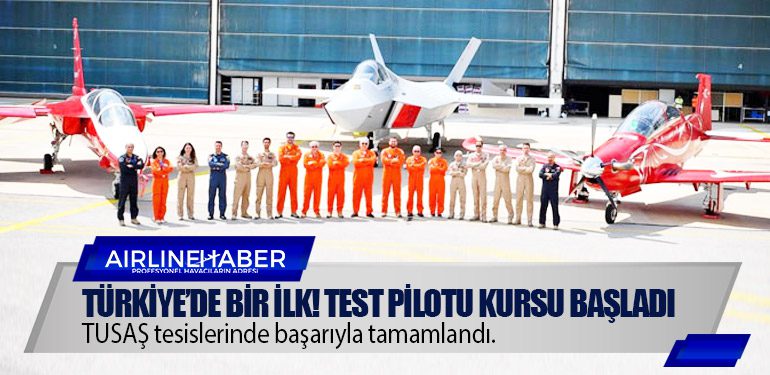 Türkiye’de bir ilk! Test pilotu kursu başladı