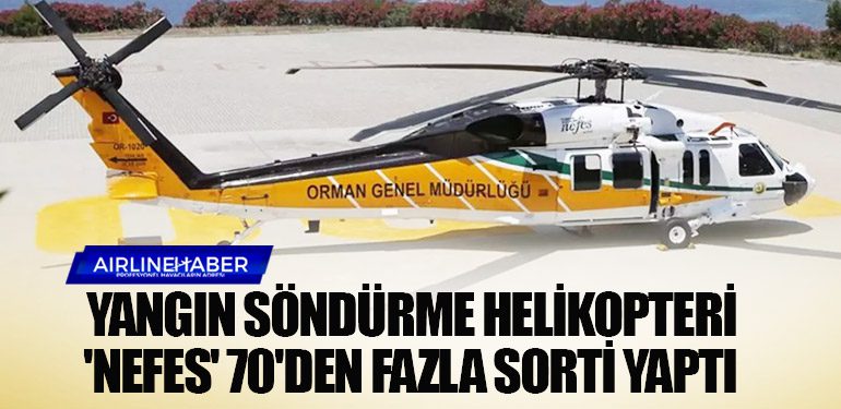 Yangın söndürme helikopteri 'NEFES' 70'den fazla sorti yaptı