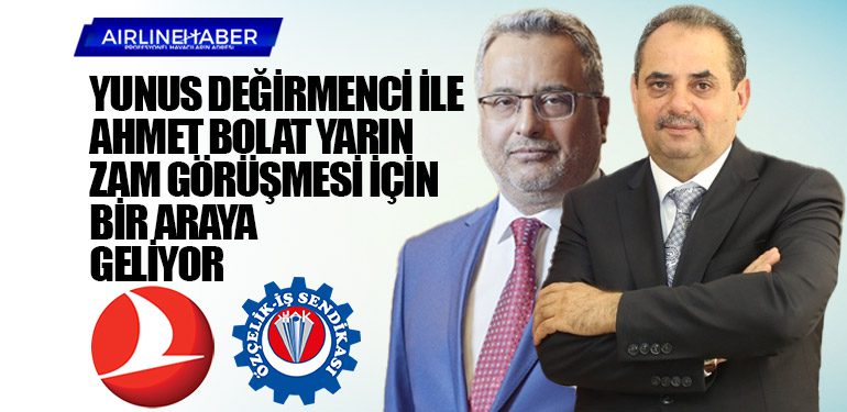 Yunus DEĞİRMENCİ ile Ahmet BOLAT yarın zam görüşmesi için bir araya geliyor