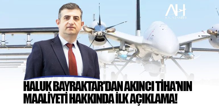 Haluk Bayraktar'dan AKINCI TİHA'nın maaliyeti hakkında ilk açıklama!