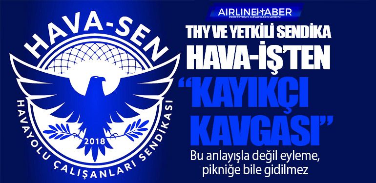 Hava Sen : THY ve Yetkili Sendika Hava-İş’ten “Kayıkçı Kavgası”