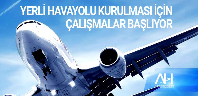 Yerli havayolu kurulması için çalışmalar başlıyor