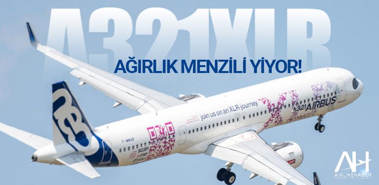 A321XLR Ağırlık Menzili Yiyor! Airbus, A330neo'yu birçok operatöre ayrı ayrı tanıtıyor