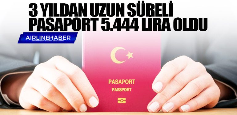 3 yıldan uzun süreli pasaport 5.444 lira oldu