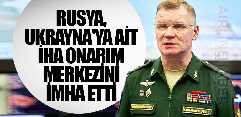 Rusya, Ukrayna'ya ait İHA onarım merkezini imha etti