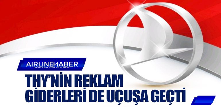 THY’nin reklam giderleri de uçuşa geçti