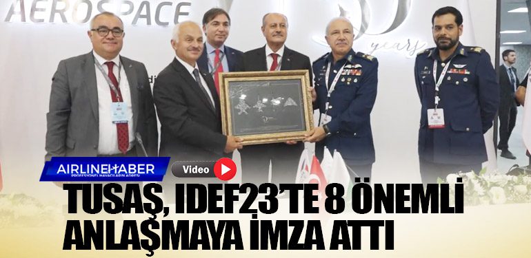 TUSAŞ, IDEF23’te 8 önemli anlaşmaya imza attı