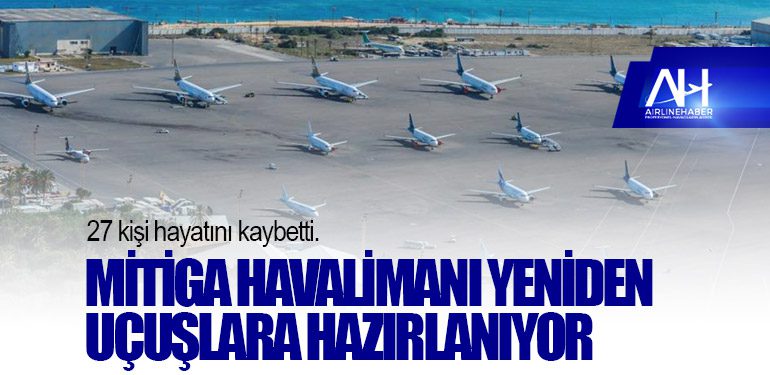 27 kişi hayatını kaybetti. Mitiga Havalimanı yeniden uçuşlara hazırlanıyor