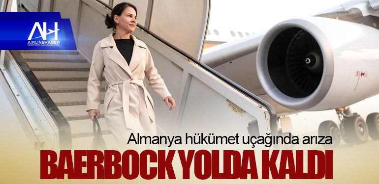 Almanya hükümet uçağında arıza: Baerbock yolda kaldı