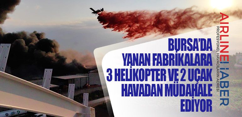 Bursa’da yanan fabrikalara 3 helikopter ve 2 uçak havadan müdahale ediyor