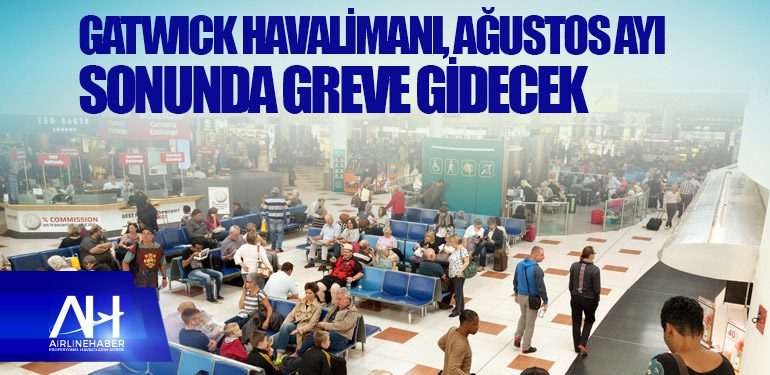 Gatwick Havalimanı, Ağustos ayı sonunda greve gidecek