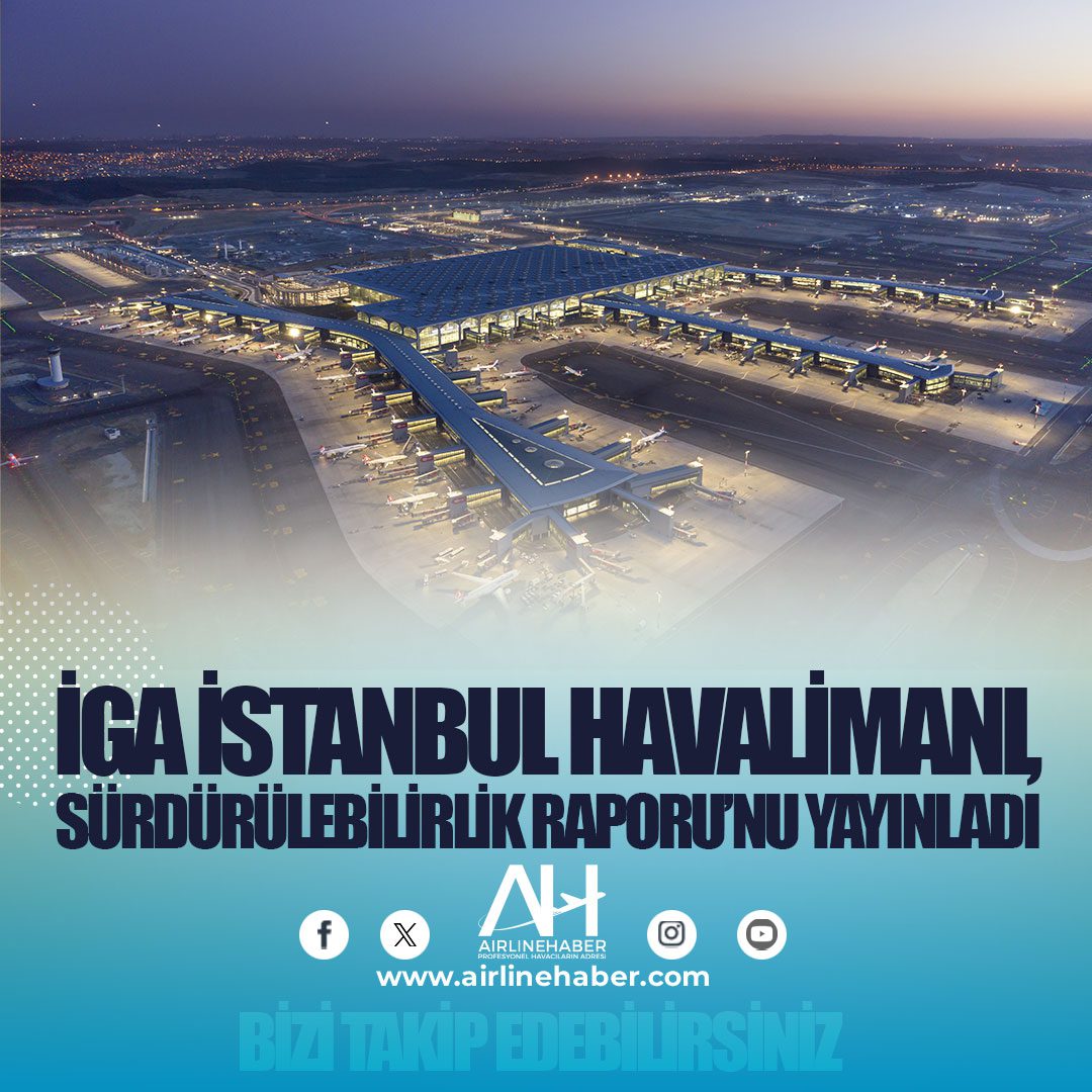 İGA İstanbul Havalimanı, Sürdürülebilirlik Raporu’nu Yayınladı