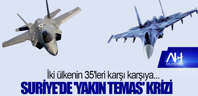 İki ülkenin 35'leri karşı karşıya... Suriye'de 'yakın temas' krizi