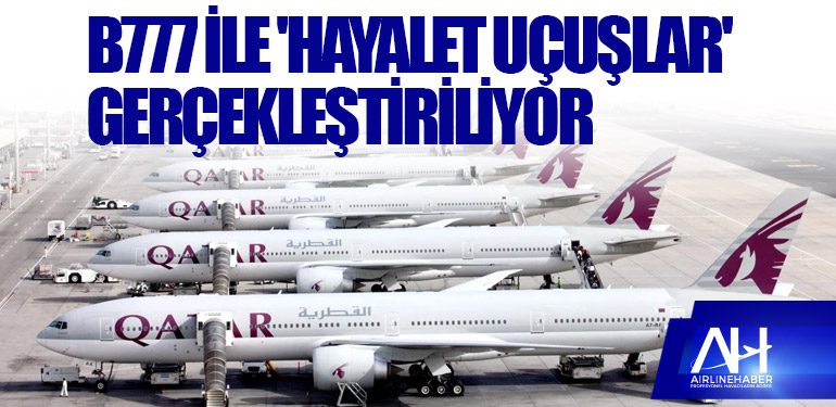 Qatar Airways, Boeing 777 ile 'hayalet uçuşlar' gerçekleştiriyor