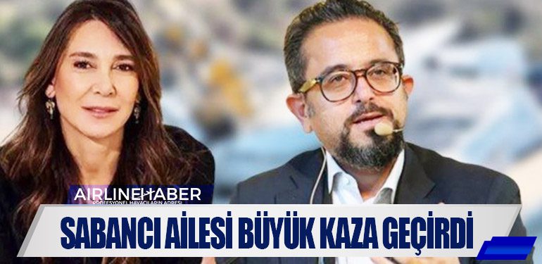 Sabancı ailesi büyük kaza geçirdi