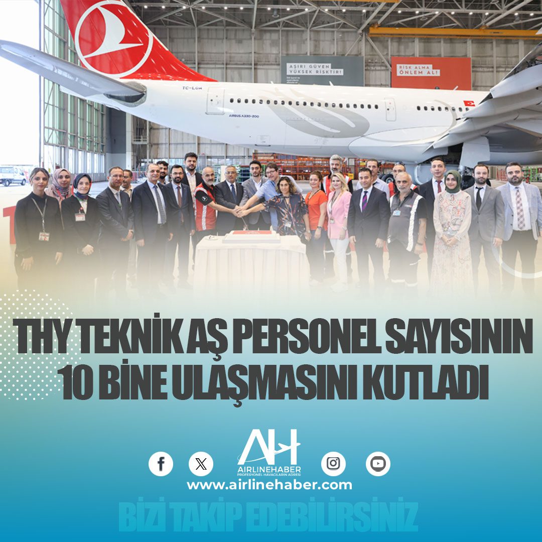 THY Teknik AŞ personel sayısının 10 bine ulaşmasını kutladı