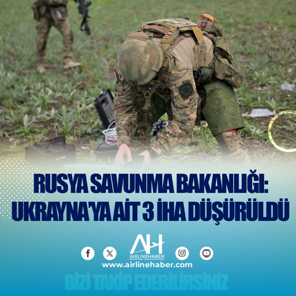 Rusya Savunma Bakanlığı: Ukrayna’ya ait 3 İHA düşürüldü