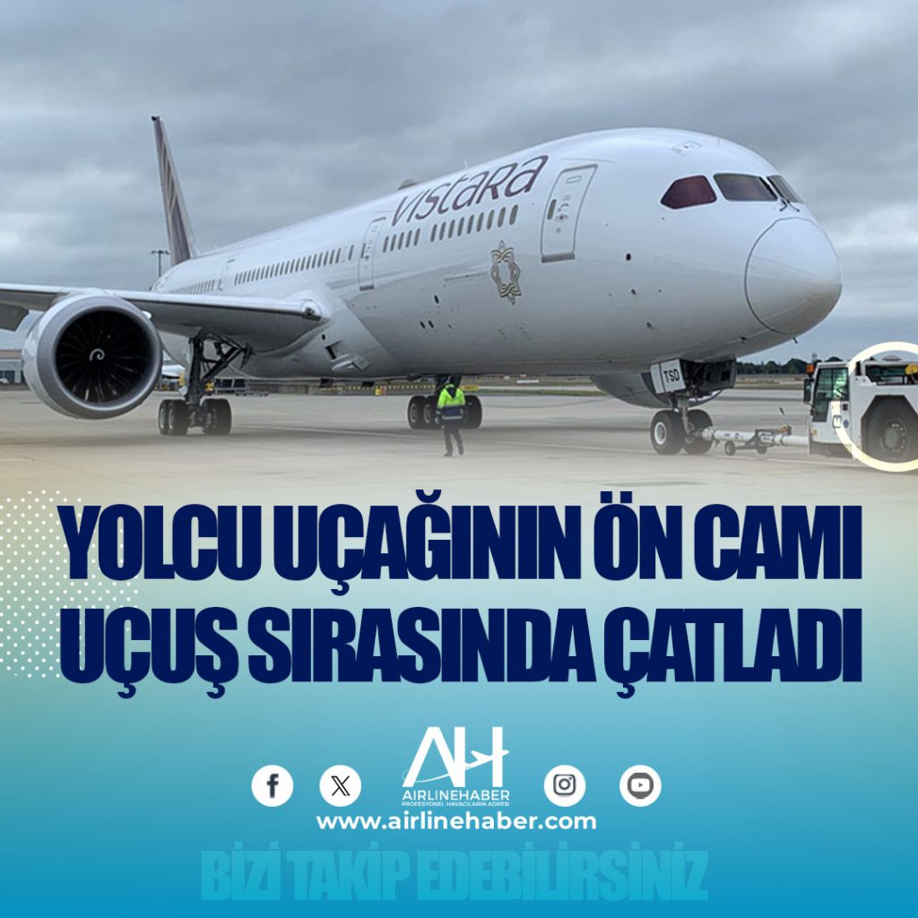 Yolcu uçağının ön camı uçuş sırasında çatladı