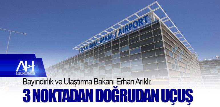 Bakan Arıklı Açıkladı. 3 Noktadan Doğrudan uçuş