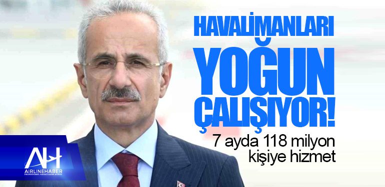 Havalimanları yoğun çalışıyor! 7 ayda 118 milyon kişiye hizmet