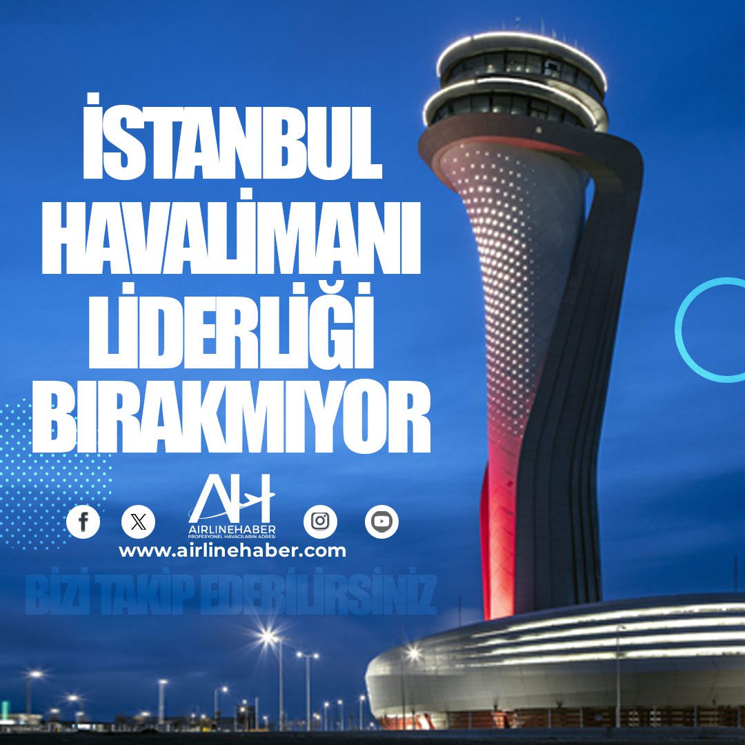 İstanbul Havalimanı liderliği bırakmıyor