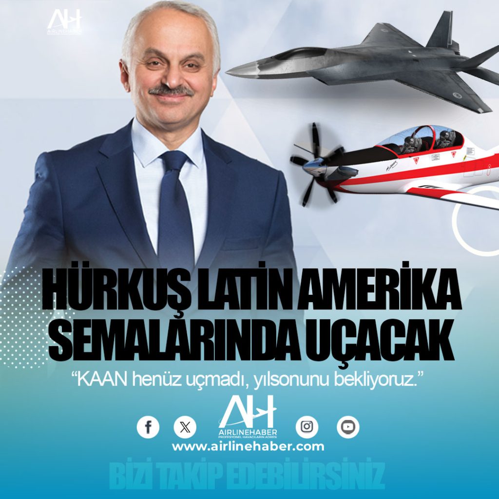 Temel Kotil Açıkladı. HÜRKUŞ Latin Amerika semalarında uçacak