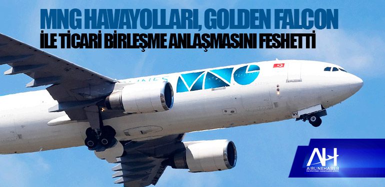 MNG Havayolları, Golden Falcon ile ticari birleşme anlaşmasını feshetti