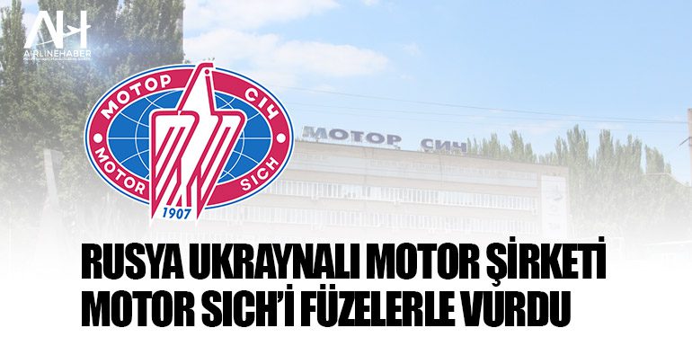 Rusya Ukraynalı motor şirketi Motor Sich’i füzelerle vurdu