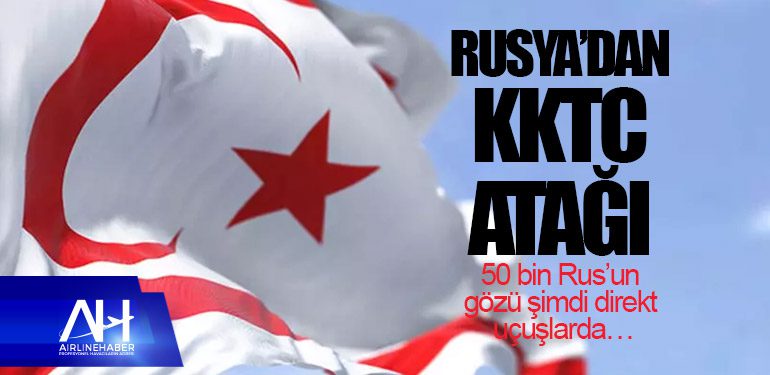 Rusya'dan KKTC Atağı. 50 bin Rus’un gözü şimdi direkt uçuşlarda…